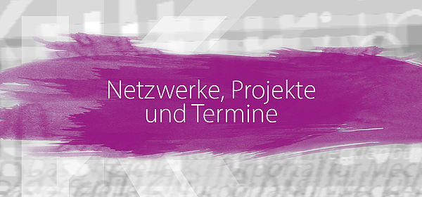Vor einem grauen Hintergrund befindet sich ein dicker, pinkfarbener Pinselstrich. Darauf steht "Netzwerke, Projekte und Termine".