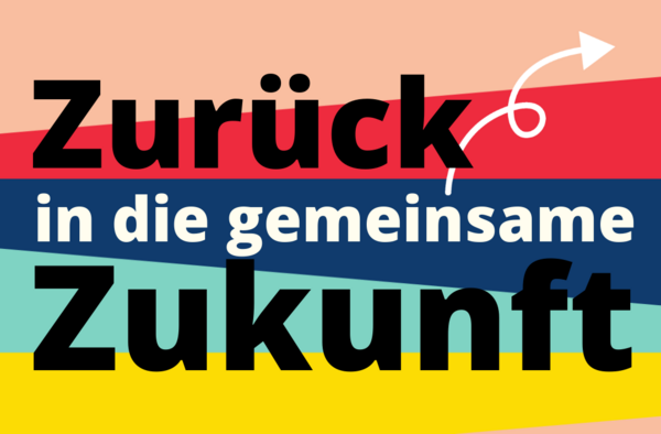 Vor einem bunt gestreiften Hintergrund steht "Zurück in die gemeinsame Zukunft".