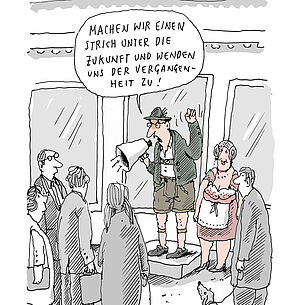 Eine Karikatur. Ein Mann steht auf einem Podest. Vor ihm stehen Leute. Der Mann spricht in ein Megafon. Er sagt: Machen wir einen Strich unter die Zukunft und wenden uns der Vergangenheit zu.