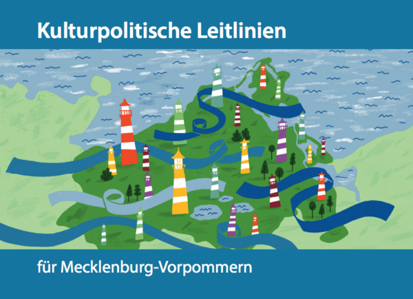 Auf blauem Untergrund liegt Mecklenburg-Vorpommern als grüner Kartenausschnitt. Darauf verteilen sich 22 unterschiedlich große, farbig gezeichnete Leuchttürme. Um sie herum schlingen sich lose hell- und dunkelblaue Bänder. Über der Illustration steht "Kulturpolitische Leitlinien", darunter: "für Mecklenburg-Vorpommern". Es ist ein Ausschnitt des Titelblatts der Broschüre zu den Leitlinien.